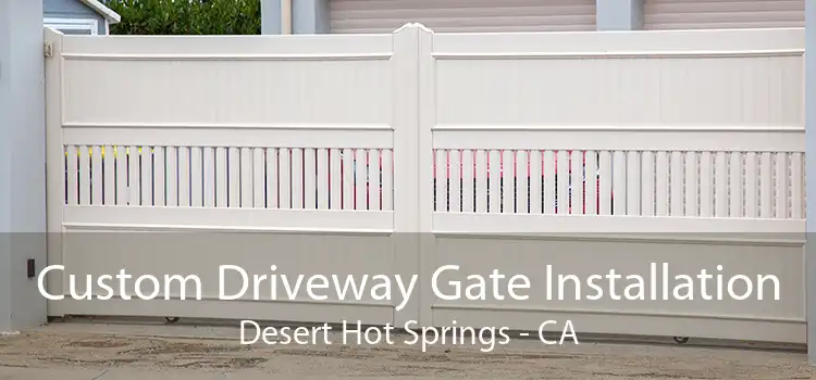 Custom Driveway Gate Installation Desert Hot Springs - CA