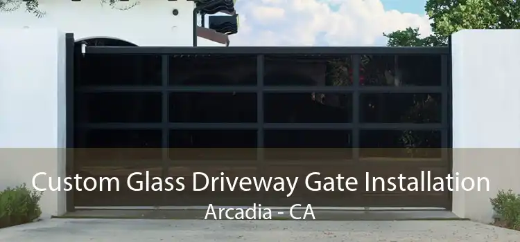 Custom Glass Driveway Gate Installation Arcadia - CA