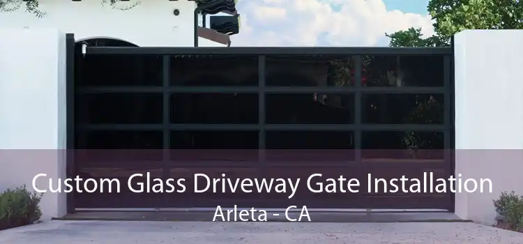 Custom Glass Driveway Gate Installation Arleta - CA