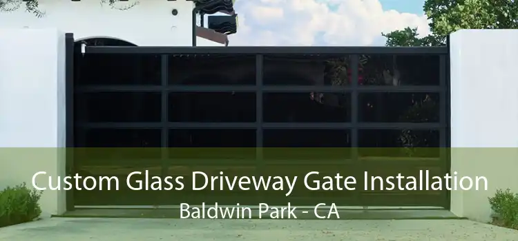 Custom Glass Driveway Gate Installation Baldwin Park - CA