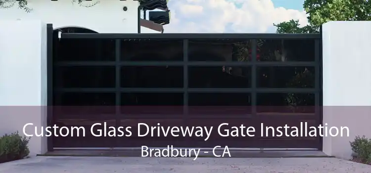 Custom Glass Driveway Gate Installation Bradbury - CA