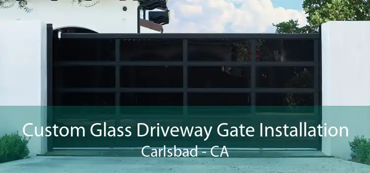 Custom Glass Driveway Gate Installation Carlsbad - CA