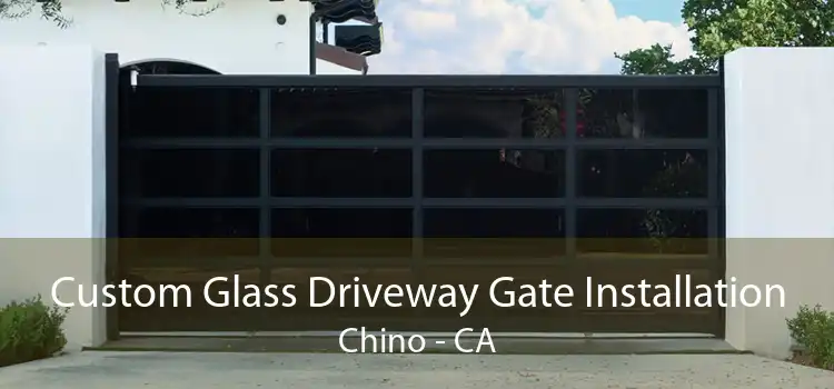 Custom Glass Driveway Gate Installation Chino - CA