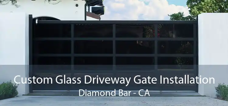 Custom Glass Driveway Gate Installation Diamond Bar - CA