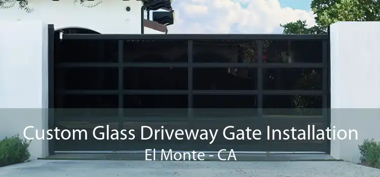 Custom Glass Driveway Gate Installation El Monte - CA