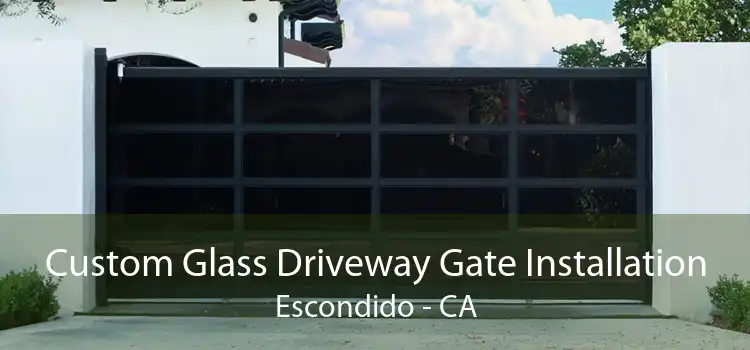 Custom Glass Driveway Gate Installation Escondido - CA