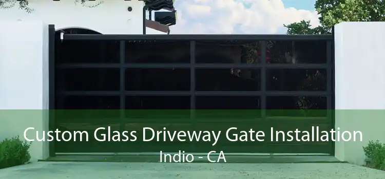 Custom Glass Driveway Gate Installation Indio - CA