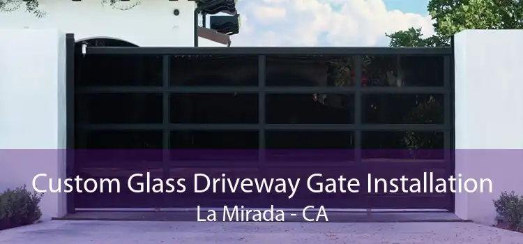 Custom Glass Driveway Gate Installation La Mirada - CA