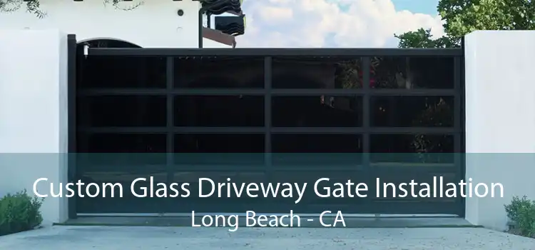 Custom Glass Driveway Gate Installation Long Beach - CA