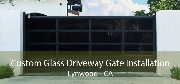 Custom Glass Driveway Gate Installation Lynwood - CA