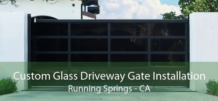 Custom Glass Driveway Gate Installation Running Springs - CA