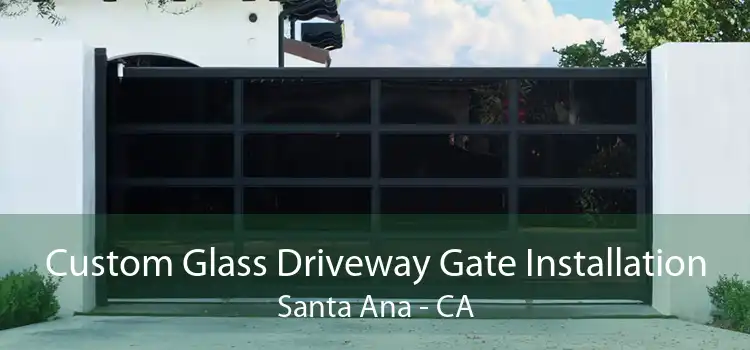 Custom Glass Driveway Gate Installation Santa Ana - CA