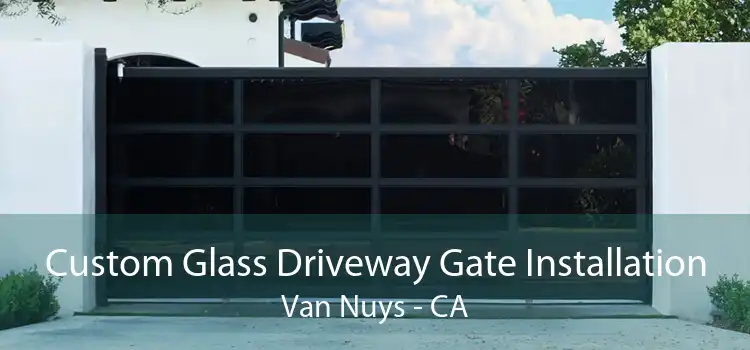 Custom Glass Driveway Gate Installation Van Nuys - CA