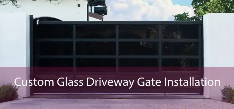 Custom Glass Driveway Gate Installation 