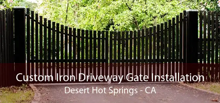 Custom Iron Driveway Gate Installation Desert Hot Springs - CA