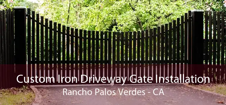 Custom Iron Driveway Gate Installation Rancho Palos Verdes - CA