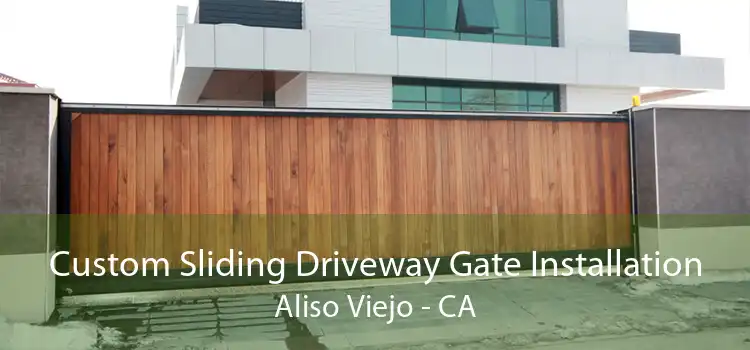 Custom Sliding Driveway Gate Installation Aliso Viejo - CA