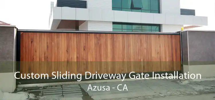 Custom Sliding Driveway Gate Installation Azusa - CA