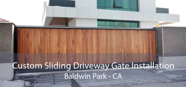 Custom Sliding Driveway Gate Installation Baldwin Park - CA