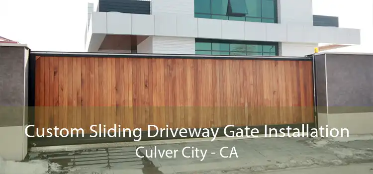 Custom Sliding Driveway Gate Installation Culver City - CA