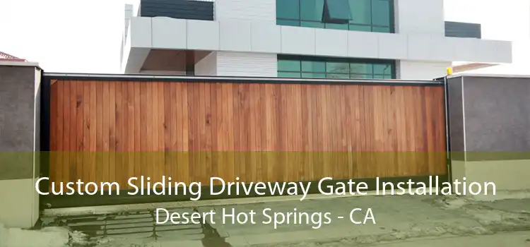 Custom Sliding Driveway Gate Installation Desert Hot Springs - CA