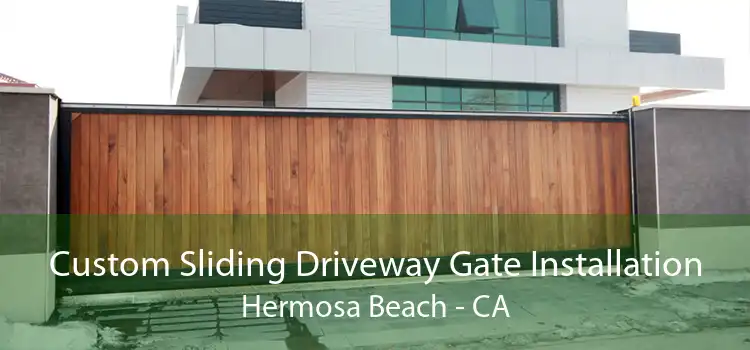 Custom Sliding Driveway Gate Installation Hermosa Beach - CA