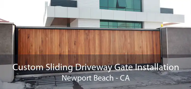 Custom Sliding Driveway Gate Installation Newport Beach - CA