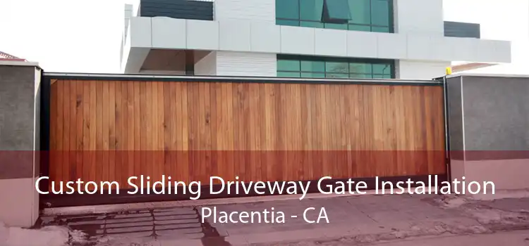 Custom Sliding Driveway Gate Installation Placentia - CA