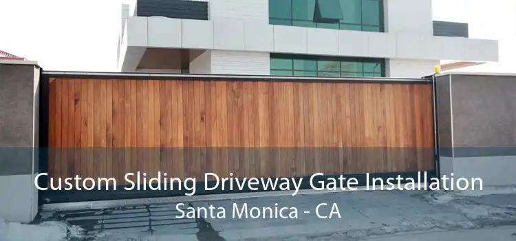 Custom Sliding Driveway Gate Installation Santa Monica - CA