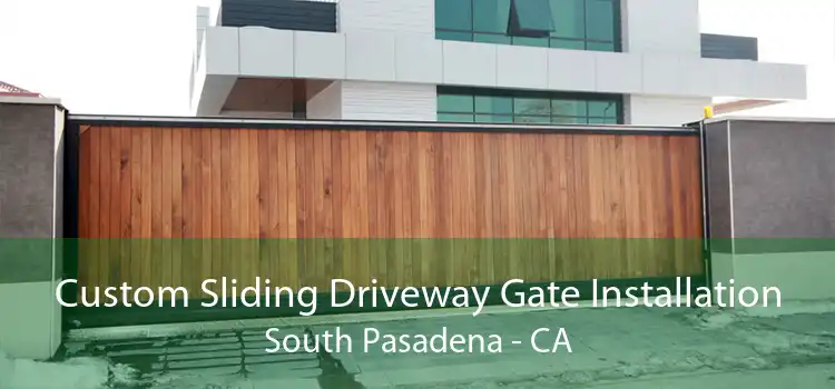 Custom Sliding Driveway Gate Installation South Pasadena - CA