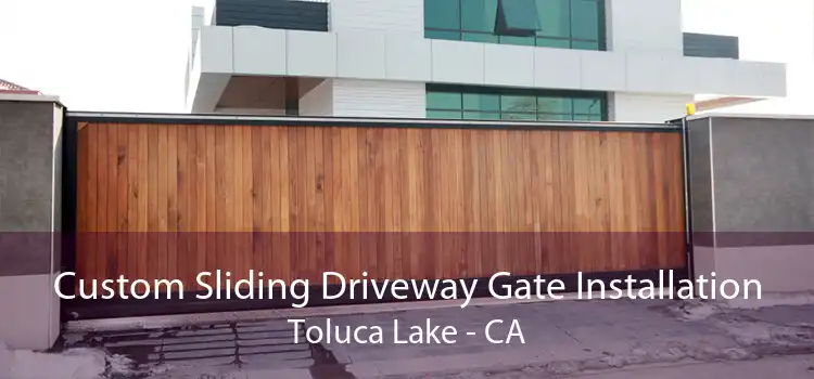 Custom Sliding Driveway Gate Installation Toluca Lake - CA