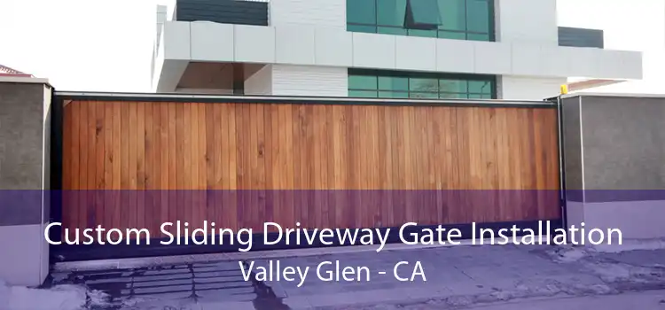 Custom Sliding Driveway Gate Installation Valley Glen - CA