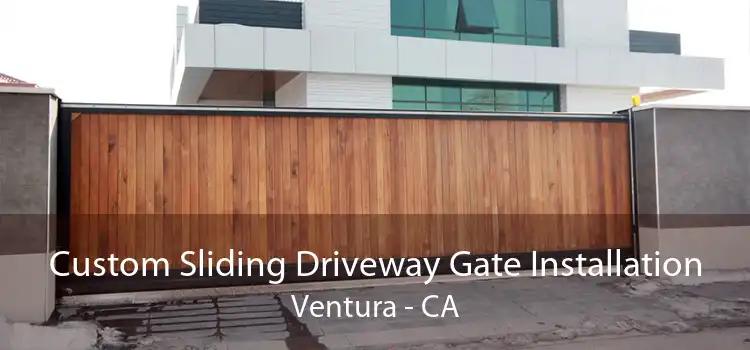 Custom Sliding Driveway Gate Installation Ventura - CA