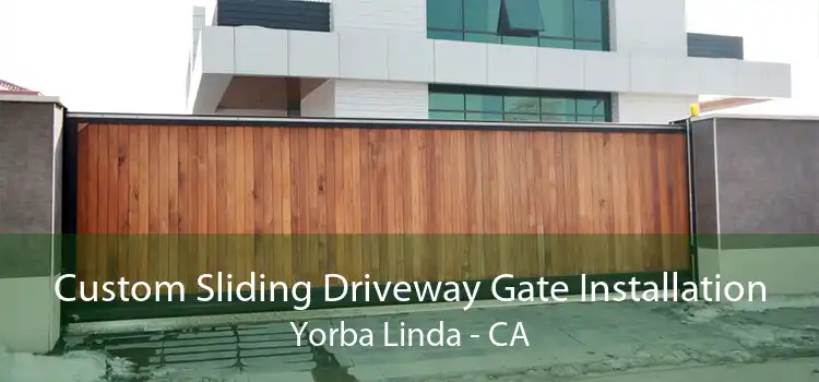 Custom Sliding Driveway Gate Installation Yorba Linda - CA