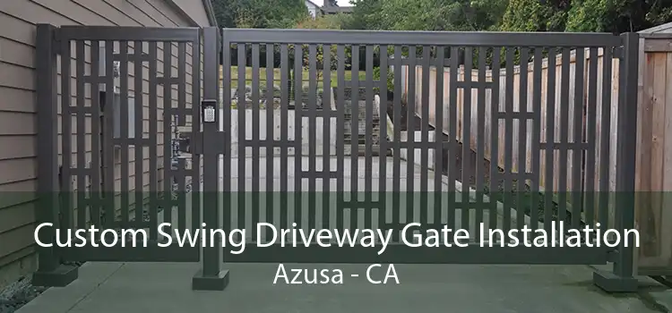 Custom Swing Driveway Gate Installation Azusa - CA