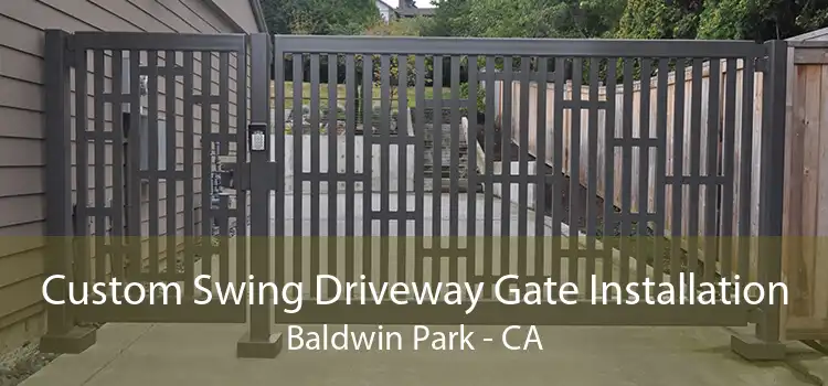 Custom Swing Driveway Gate Installation Baldwin Park - CA