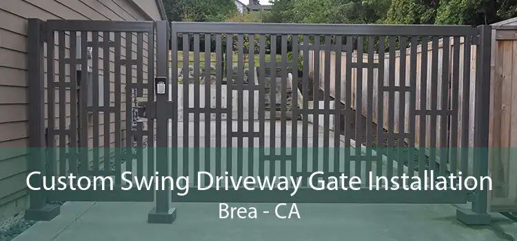 Custom Swing Driveway Gate Installation Brea - CA