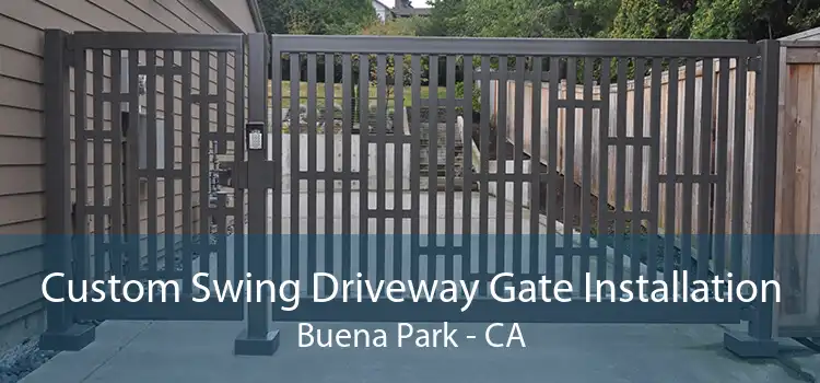 Custom Swing Driveway Gate Installation Buena Park - CA