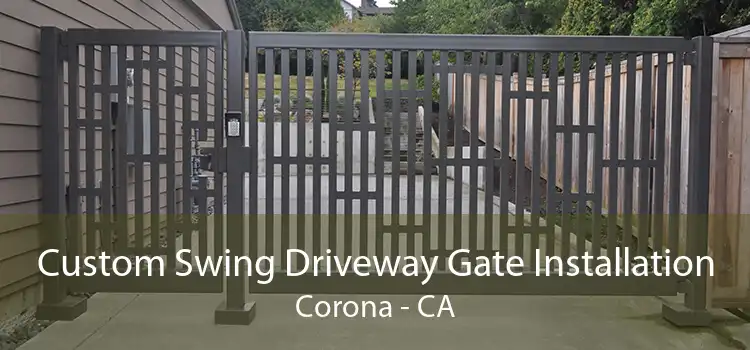 Custom Swing Driveway Gate Installation Corona - CA