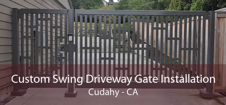 Custom Swing Driveway Gate Installation Cudahy - CA