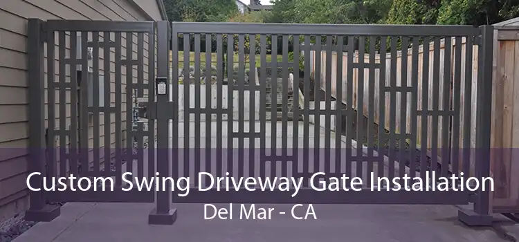 Custom Swing Driveway Gate Installation Del Mar - CA