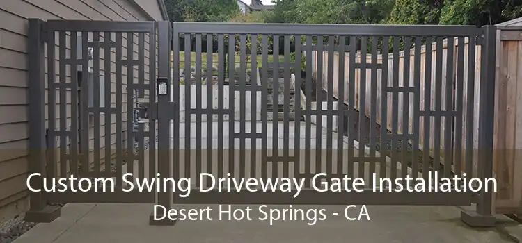 Custom Swing Driveway Gate Installation Desert Hot Springs - CA