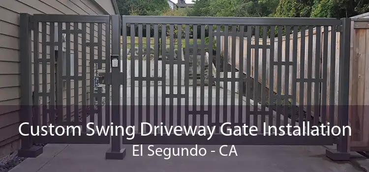 Custom Swing Driveway Gate Installation El Segundo - CA