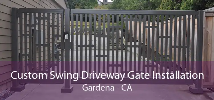 Custom Swing Driveway Gate Installation Gardena - CA