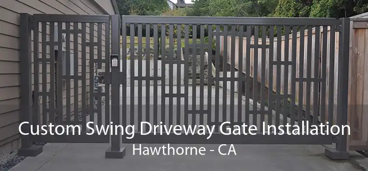 Custom Swing Driveway Gate Installation Hawthorne - CA