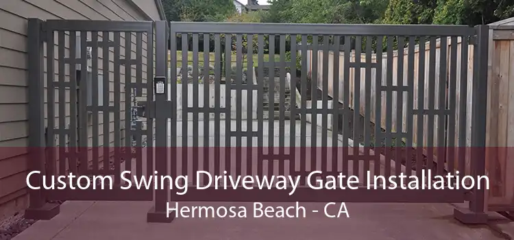 Custom Swing Driveway Gate Installation Hermosa Beach - CA