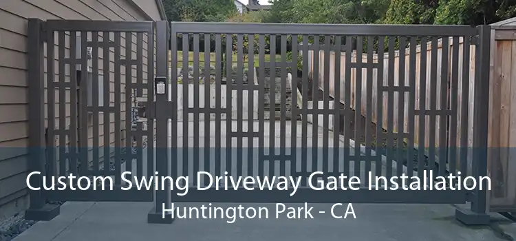 Custom Swing Driveway Gate Installation Huntington Park - CA