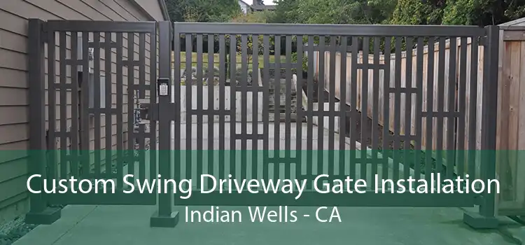 Custom Swing Driveway Gate Installation Indian Wells - CA