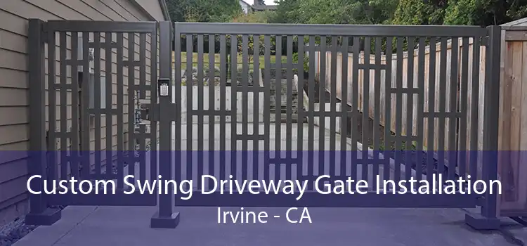 Custom Swing Driveway Gate Installation Irvine - CA