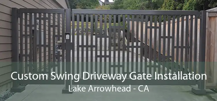 Custom Swing Driveway Gate Installation Lake Arrowhead - CA